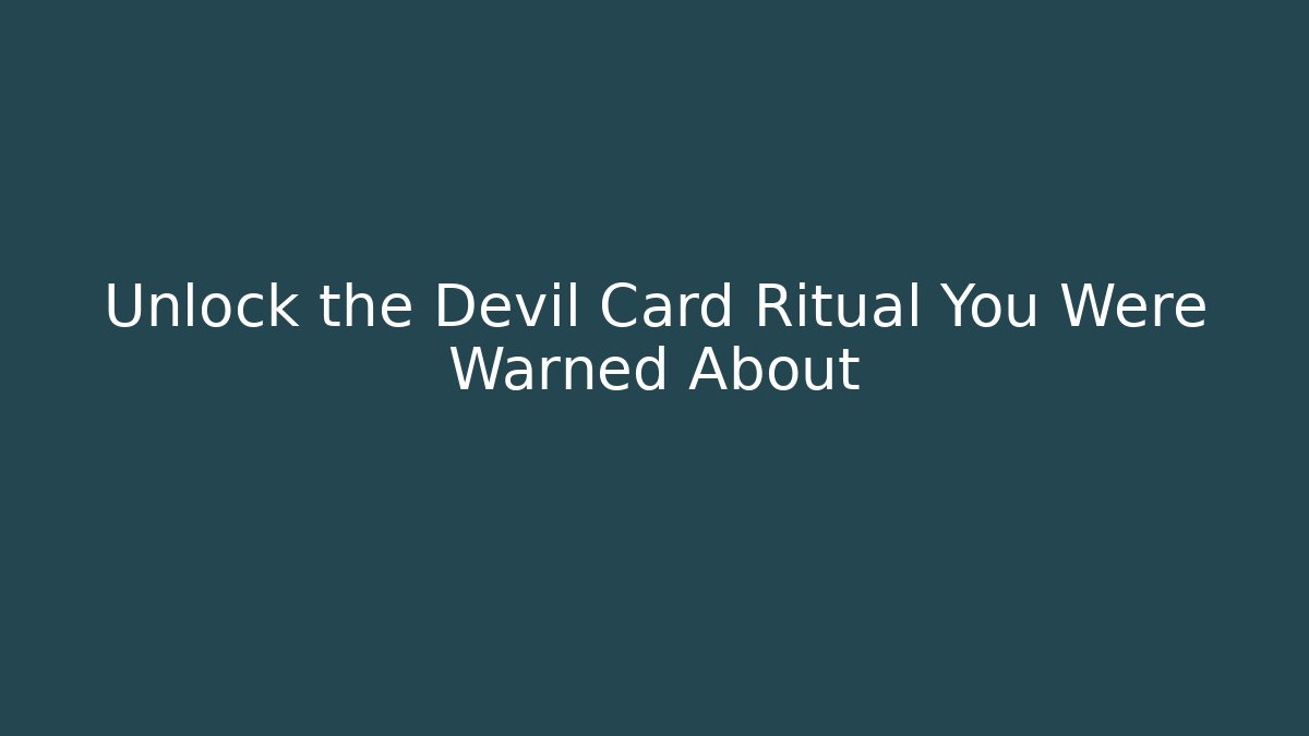 Unlock the Devil Card Ritual You Were Warned About