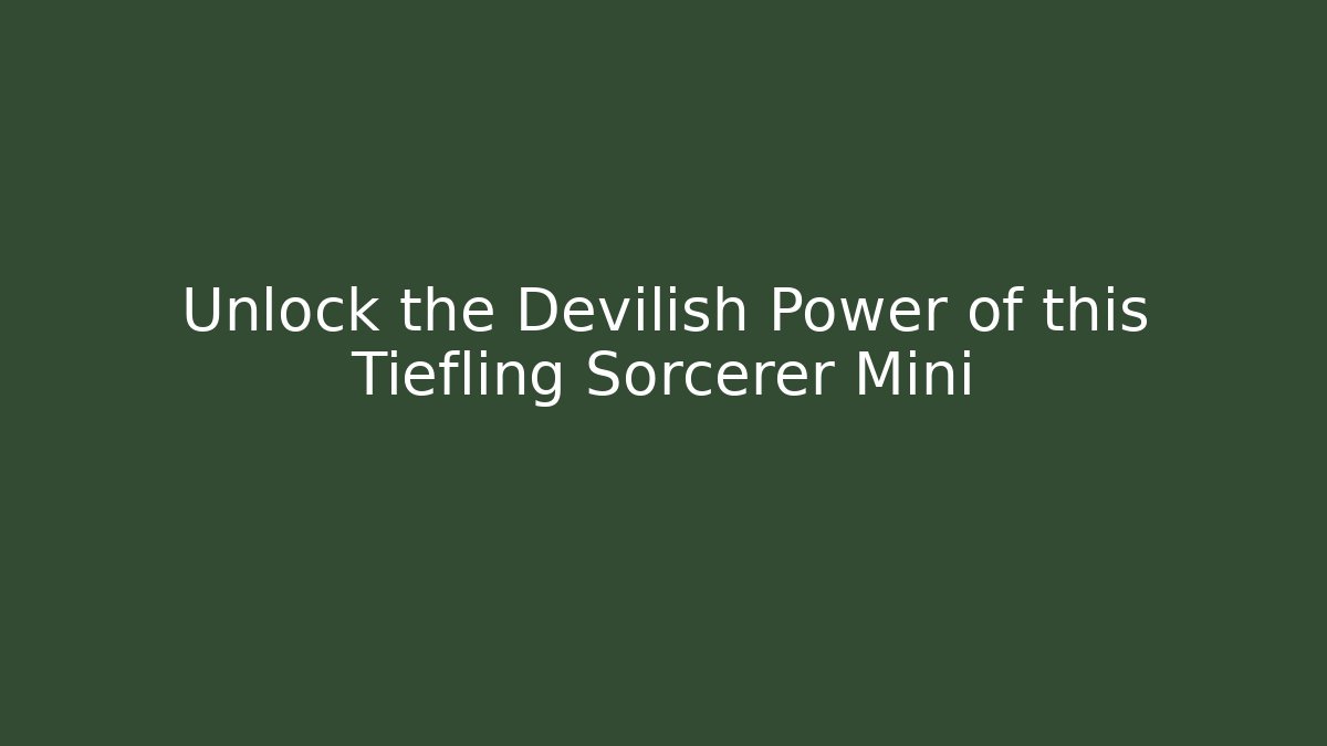 Unlock the Devilish Power of this Tiefling Sorcerer Mini