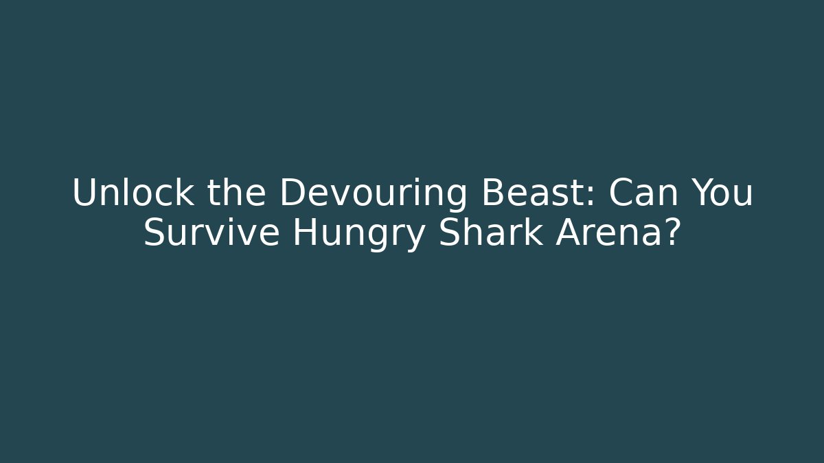 Unlock the Devouring Beast: Can You Survive Hungry Shark Arena?