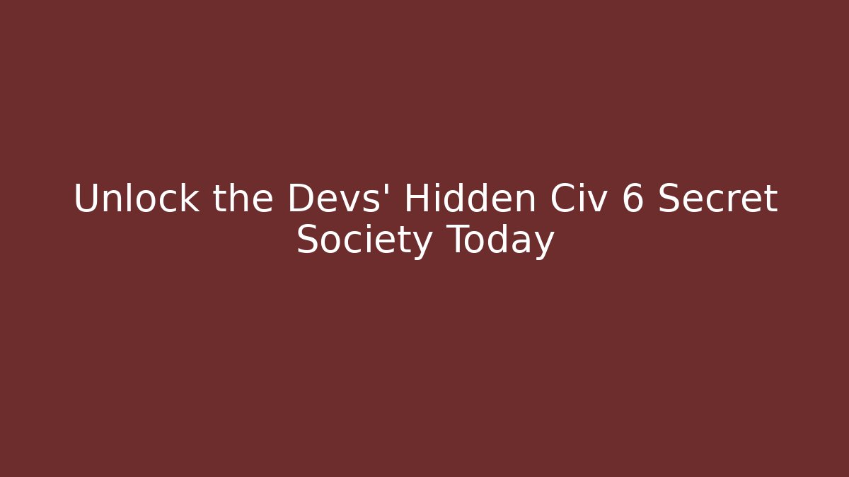 Unlock the Devs' Hidden Civ 6 Secret Society Today