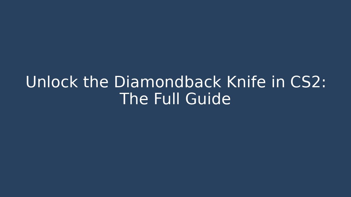 Unlock the Diamondback Knife in CS2: The Full Guide