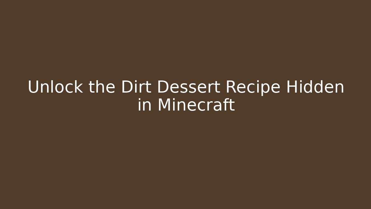 Unlock the Dirt Dessert Recipe Hidden in Minecraft