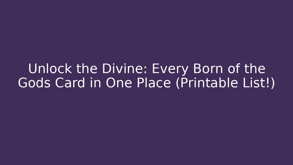 Unlock the Divine: Every Born of the Gods Card in One Place (Printable List!)
