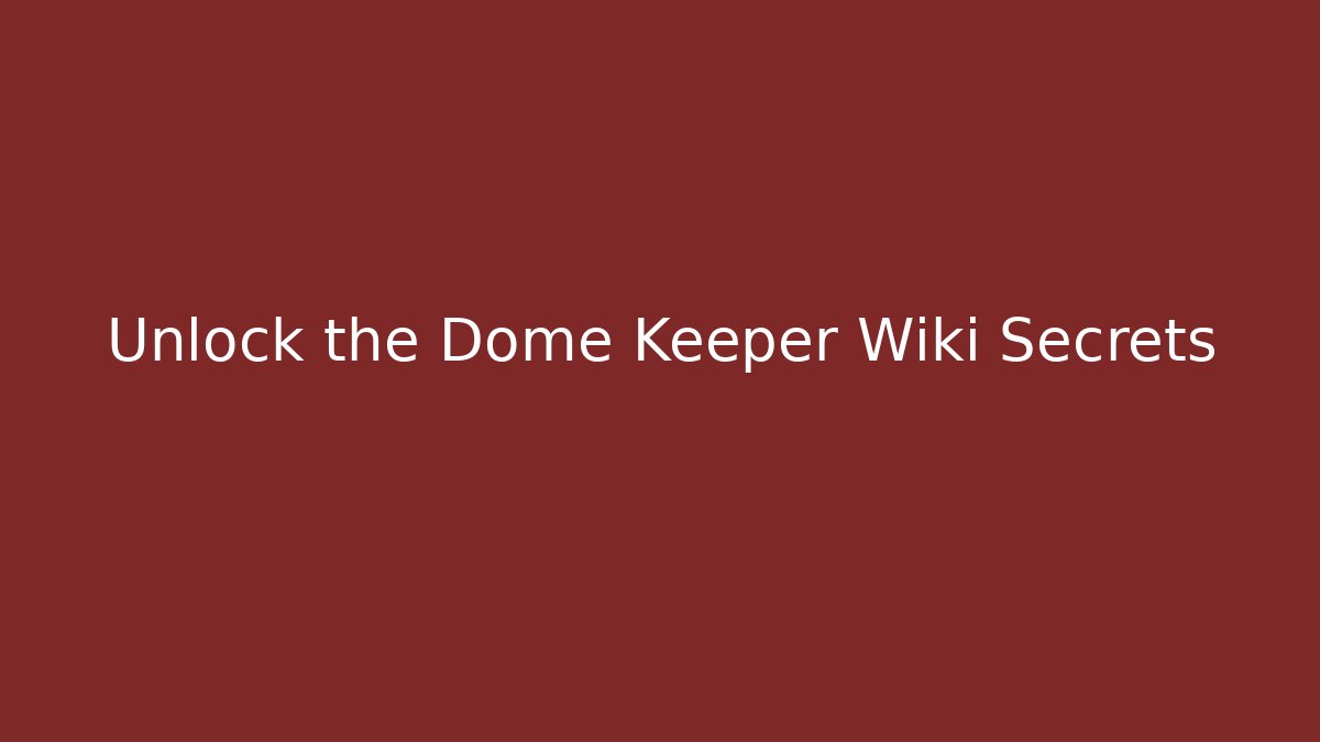 Unlock the Dome Keeper Wiki Secrets