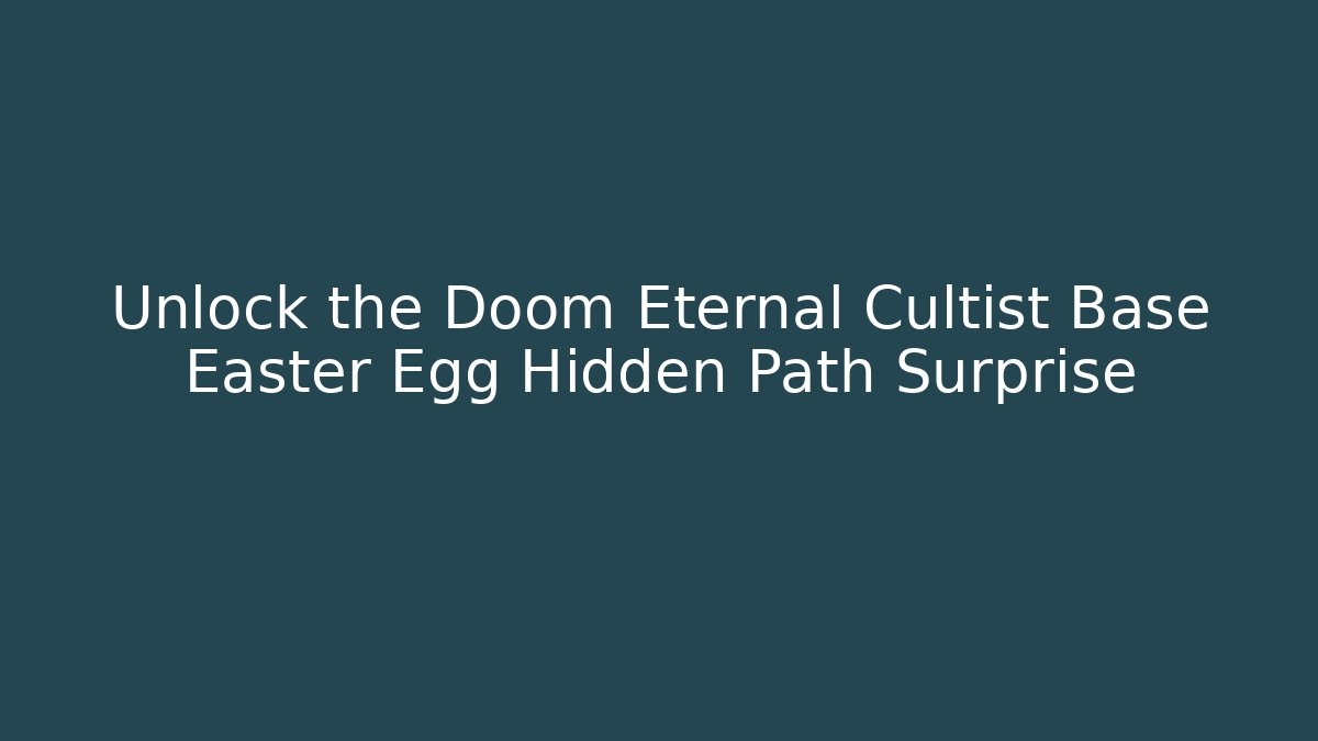 Unlock the Doom Eternal Cultist Base Easter Egg Hidden Path Surprise