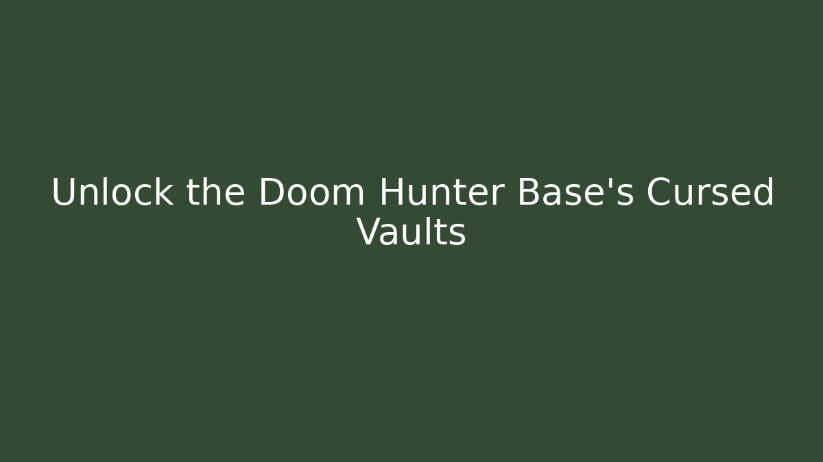 Unlock the Doom Hunter Base's Cursed Vaults