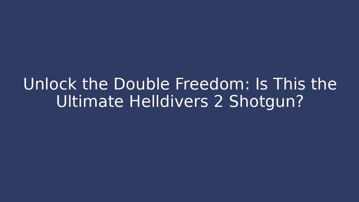 Unlock the Double Freedom: Is This the Ultimate Helldivers 2 Shotgun?