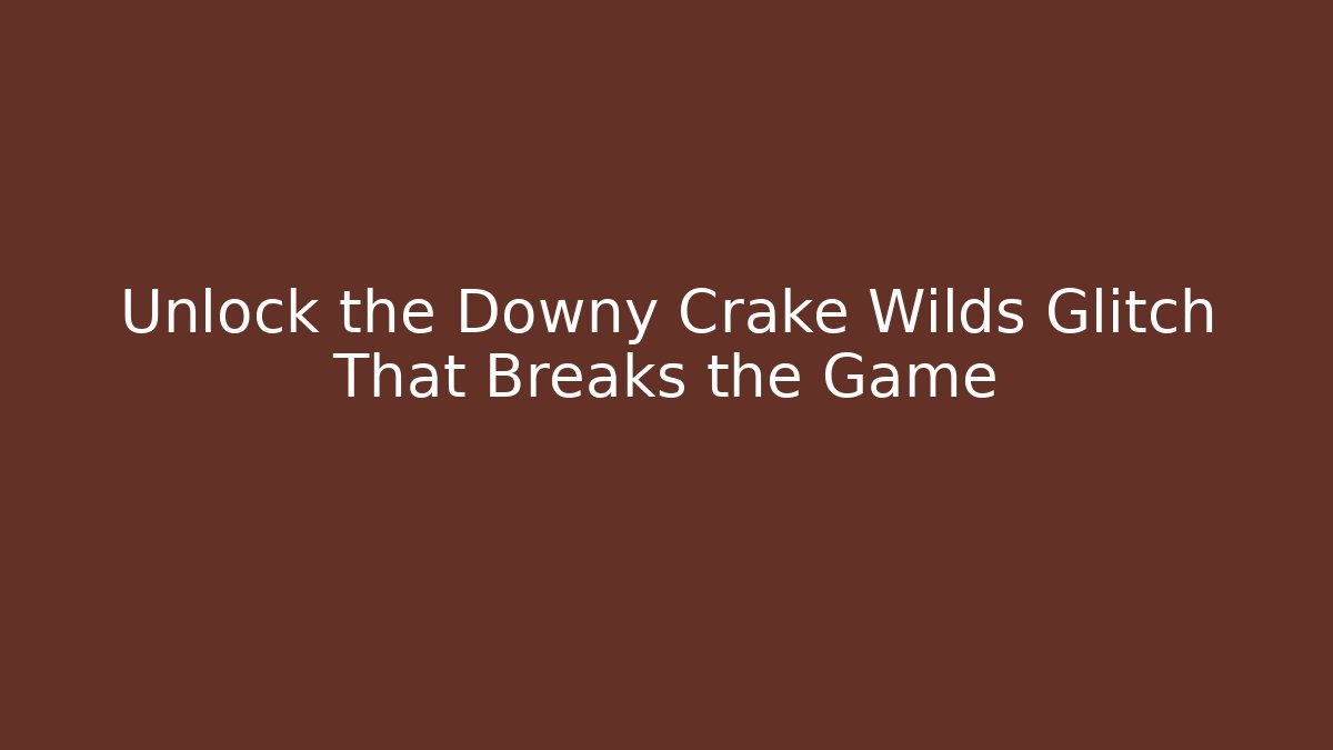 Unlock the Downy Crake Wilds Glitch That Breaks the Game - Critter Realm