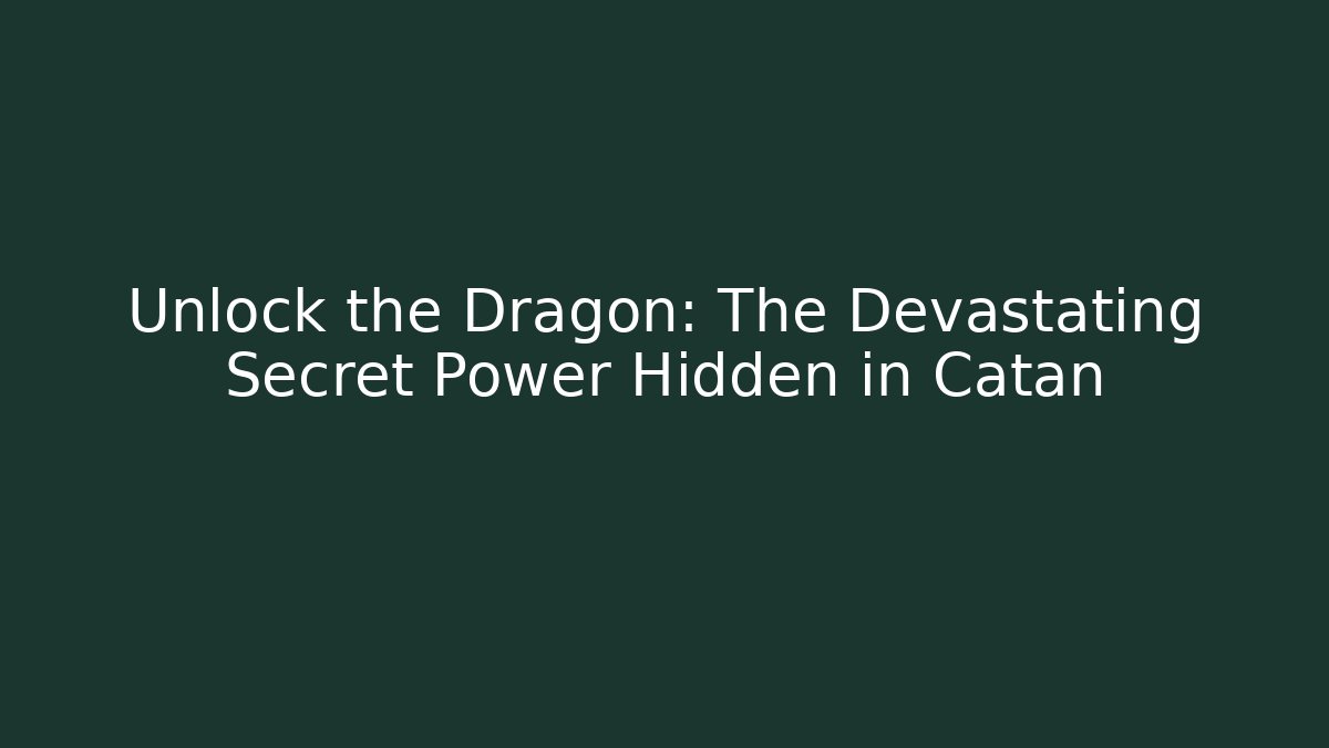 Unlock the Dragon: The Devastating Secret Power Hidden in Catan