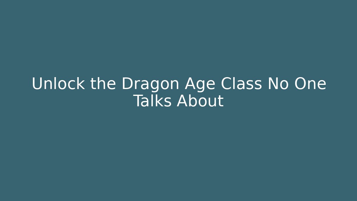 Unlock the Dragon Age Class No One Talks About