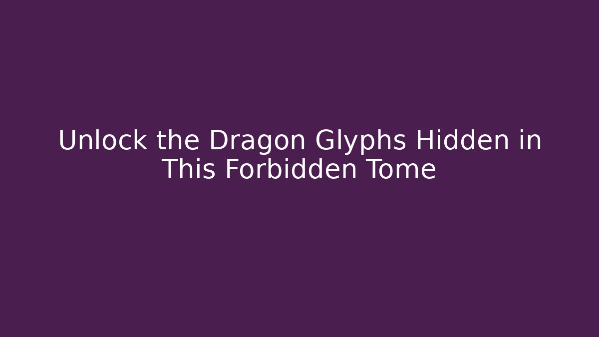 Unlock the Dragon Glyphs Hidden in This Forbidden Tome - Critter Realm