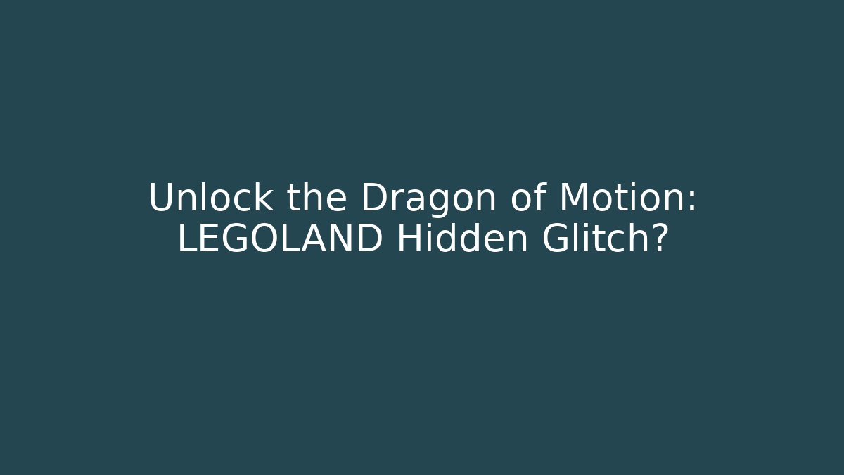 Unlock the Dragon of Motion: LEGOLAND Hidden Glitch?