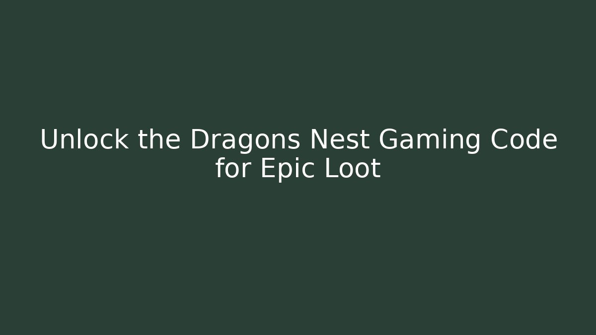 Unlock the Dragons Nest Gaming Code for Epic Loot