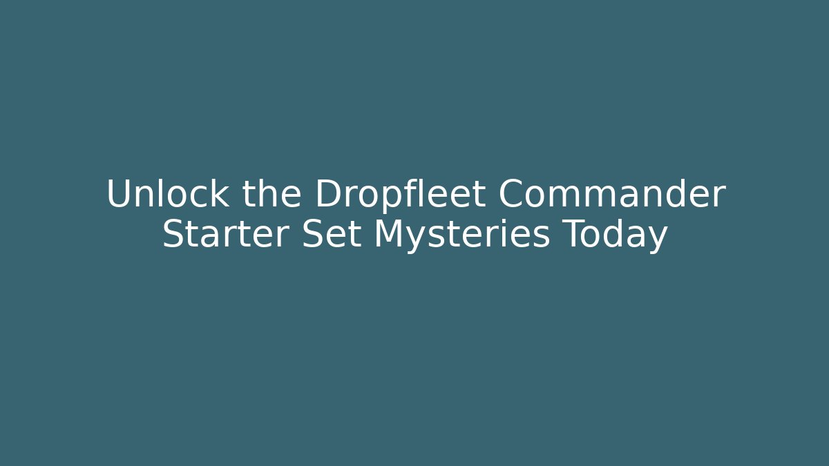 Unlock the Dropfleet Commander Starter Set Mysteries Today