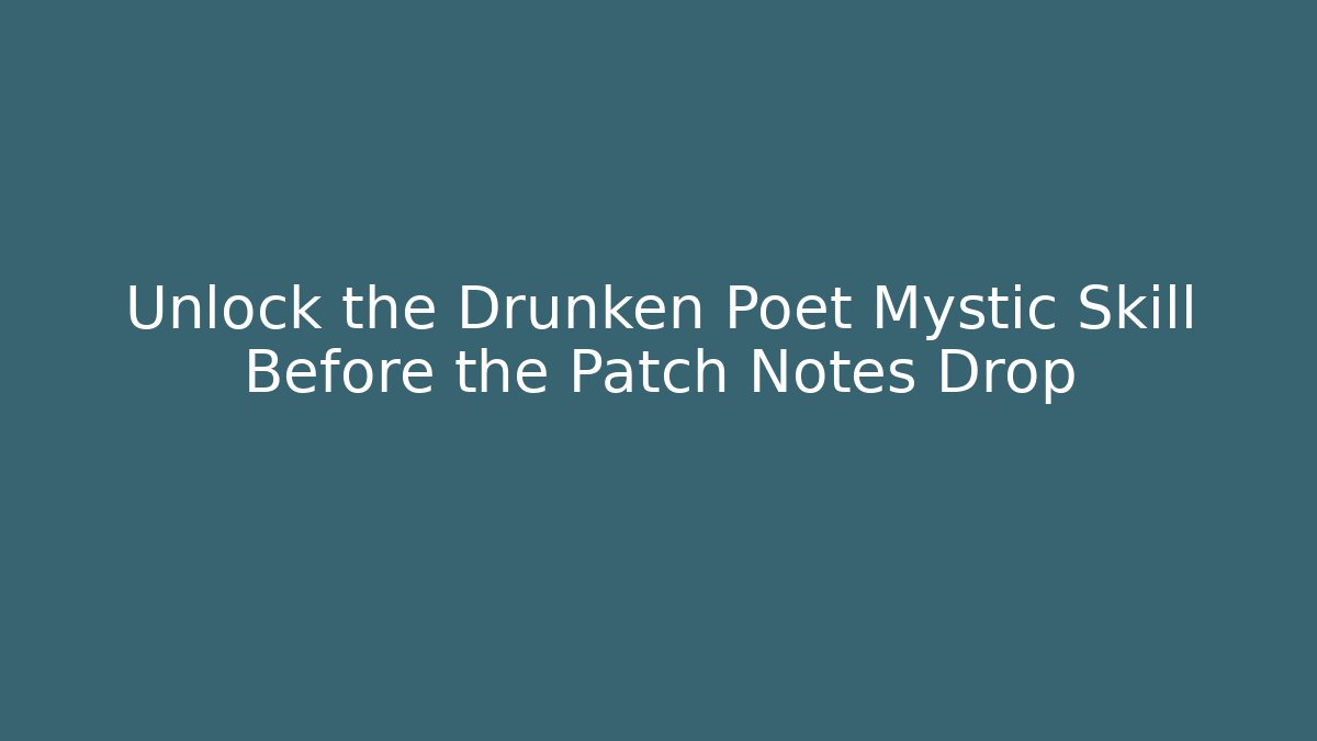 Unlock the Drunken Poet Mystic Skill Before the Patch Notes Drop