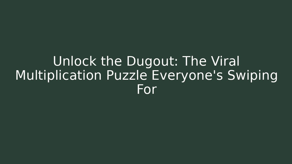 Unlock the Dugout: The Viral Multiplication Puzzle Everyone’s Swiping For