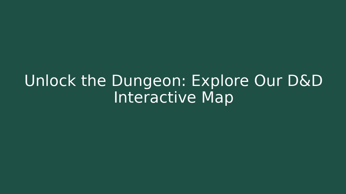 Unlock the Dungeon: Explore Our D&D Interactive Map