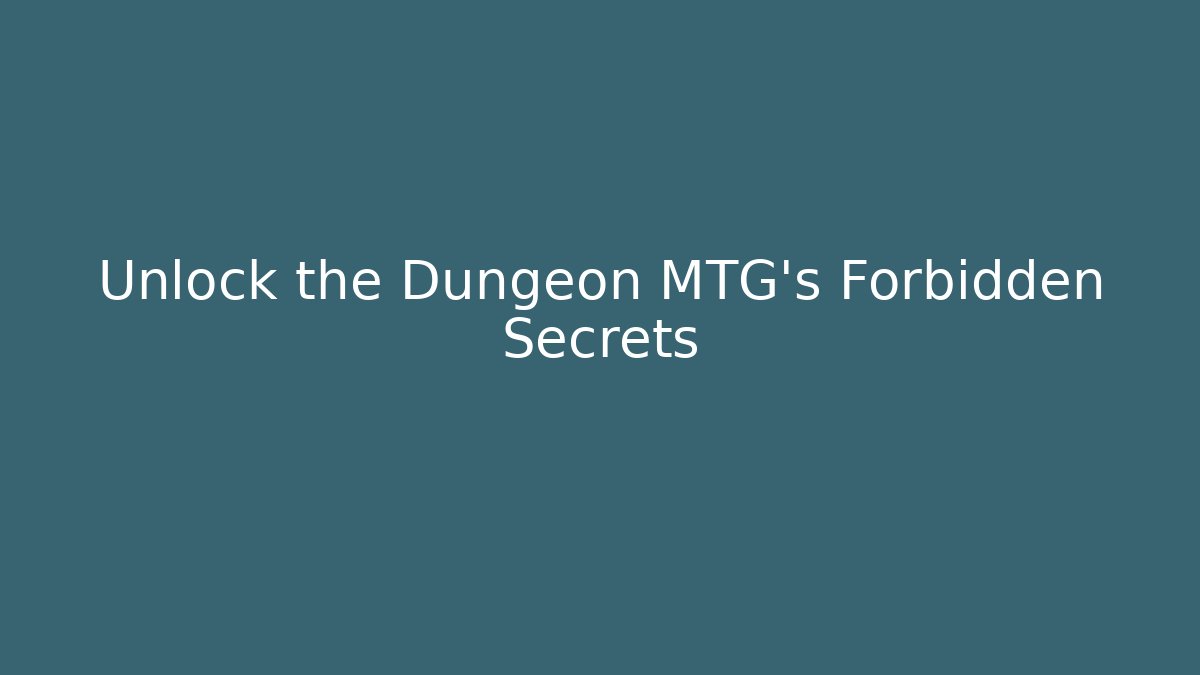 Unlock the Dungeon MTG's Forbidden Secrets