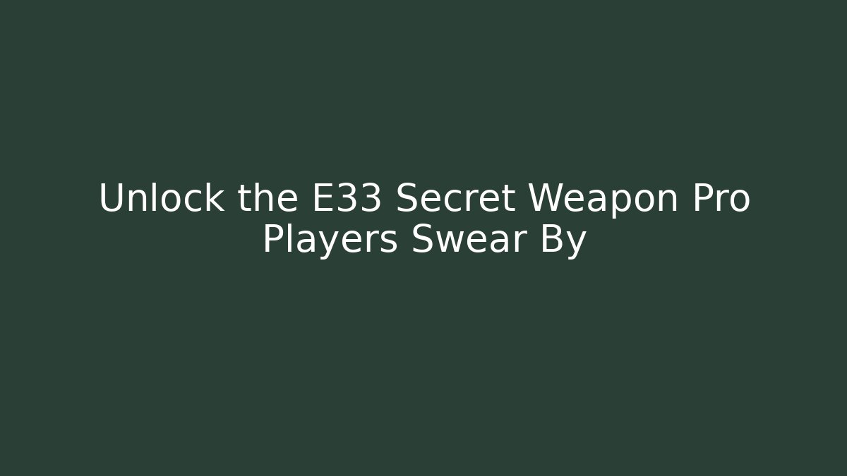 Unlock the E33 Secret Weapon Pro Players Swear By - Critter Realm
