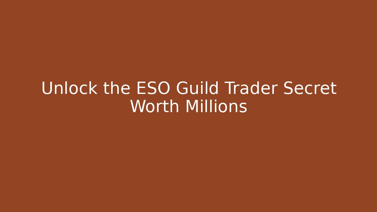 Unlock the ESO Guild Trader Secret Worth Millions