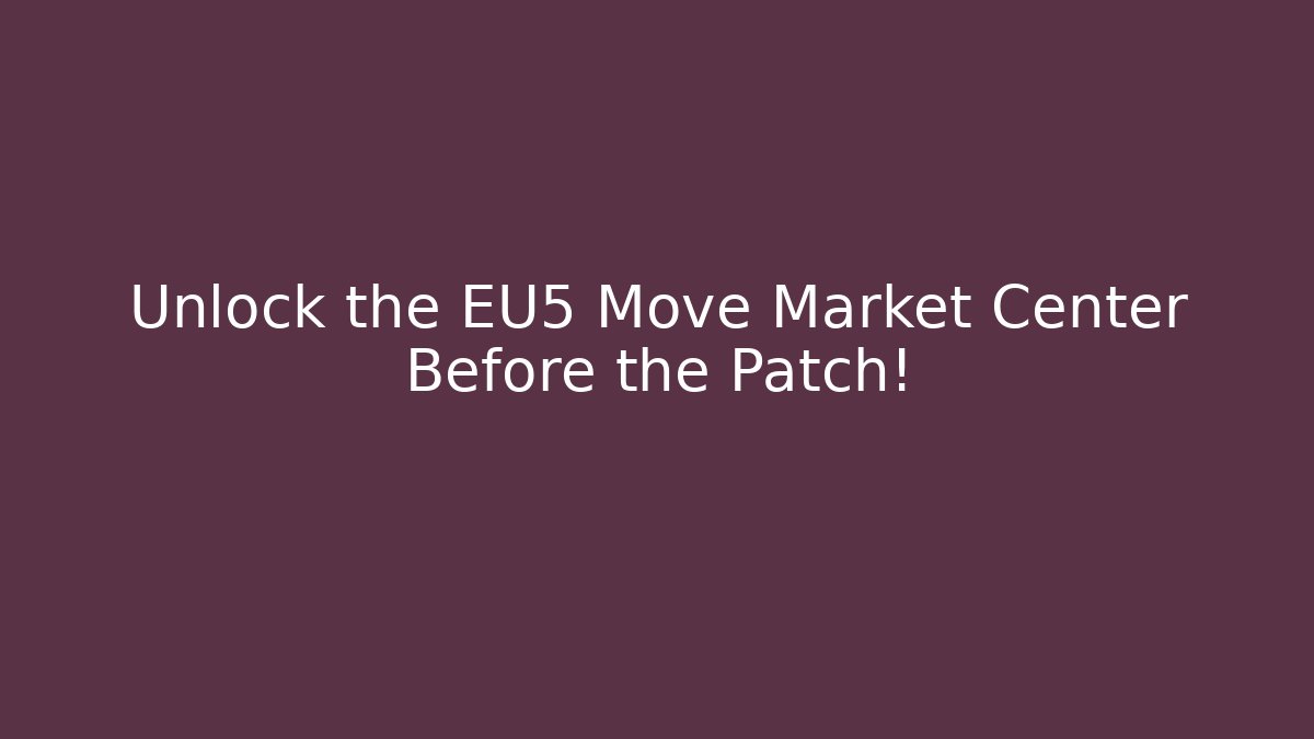 Unlock the EU5 Move Market Center Before the Patch!