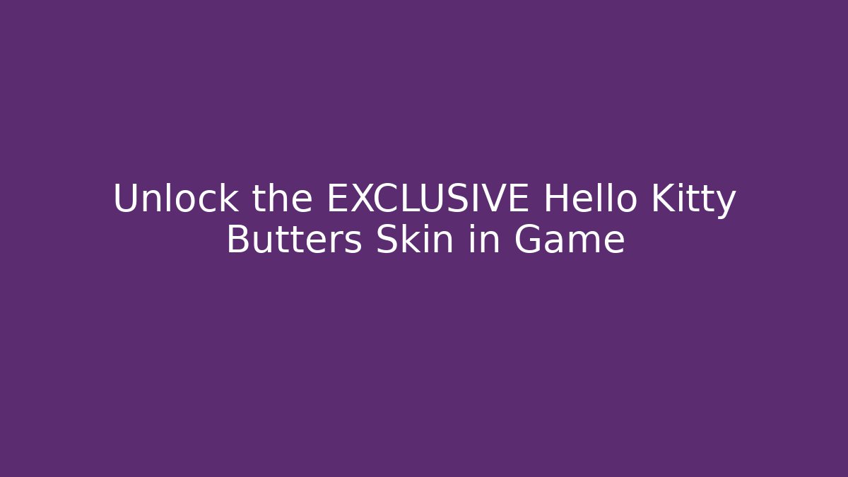Unlock the EXCLUSIVE Hello Kitty Butters Skin in Game