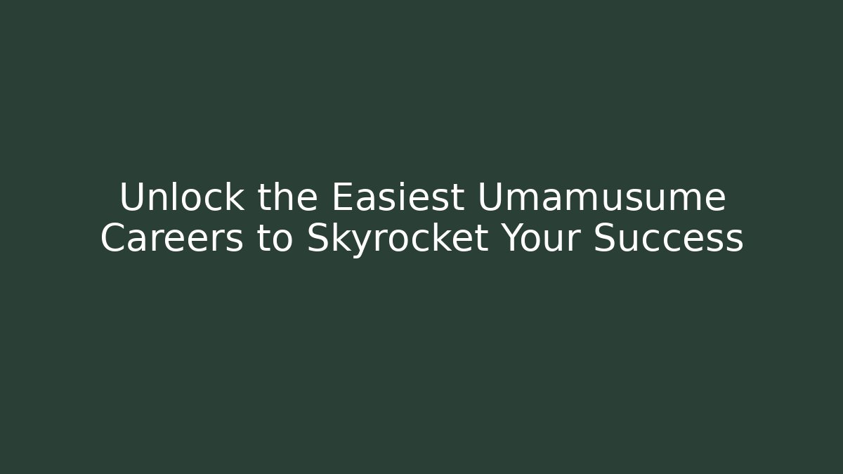 Unlock the Easiest Umamusume Careers to Skyrocket Your Success - Critter Realm