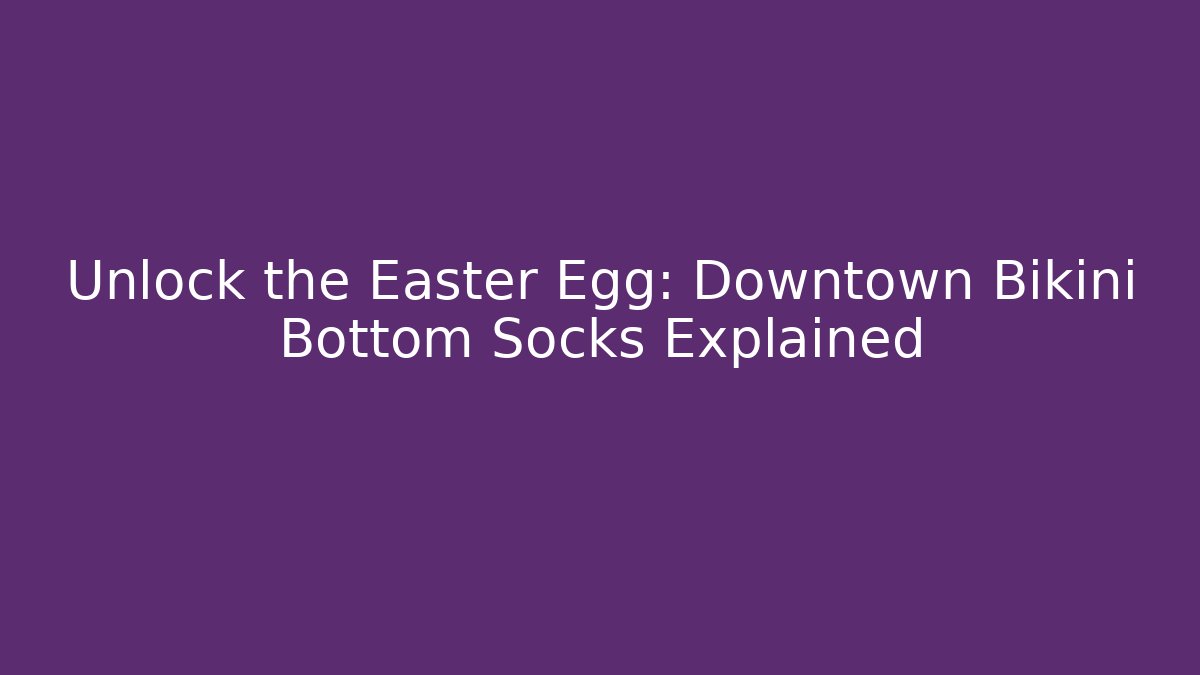 Unlock the Easter Egg: Downtown Bikini Bottom Socks Explained - Critter Realm