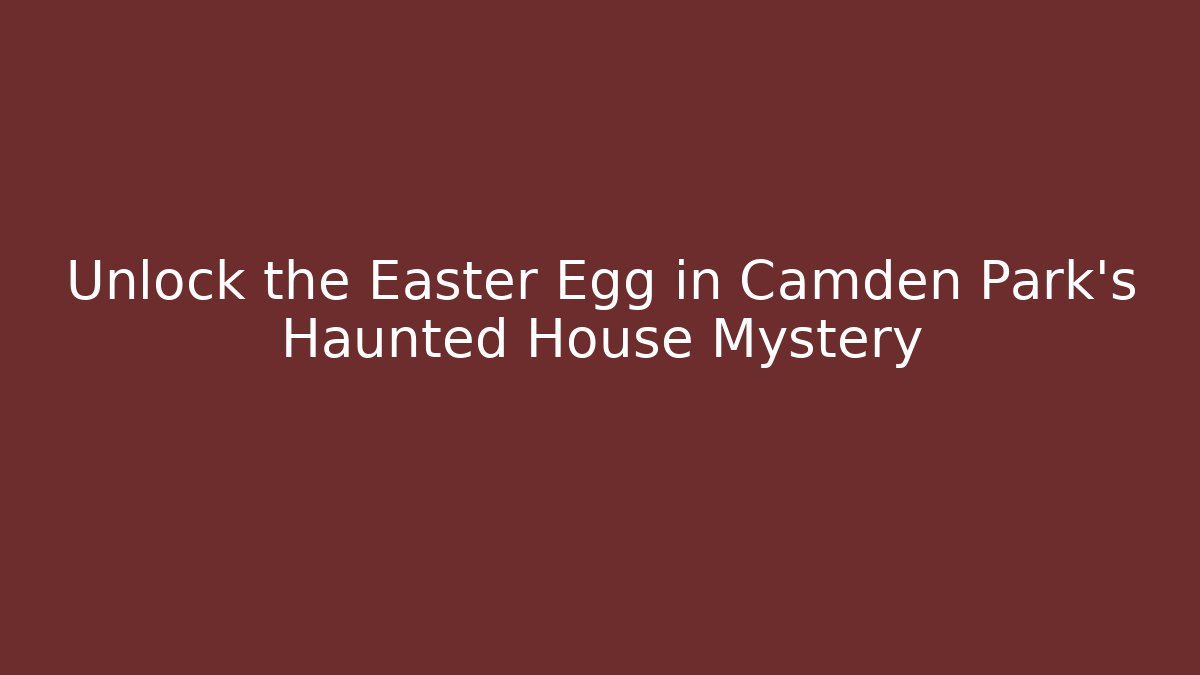 Unlock the Easter Egg in Camden Park's Haunted House Mystery
