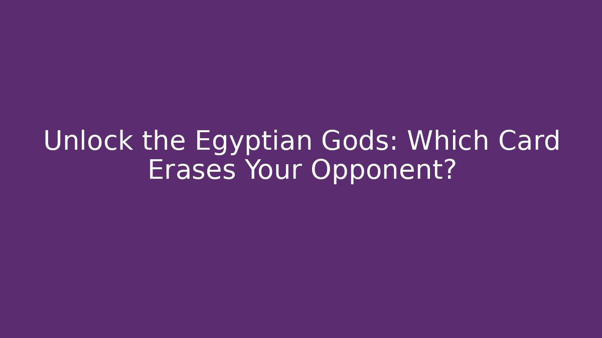 Unlock the Egyptian Gods: Which Card Erases Your Opponent?