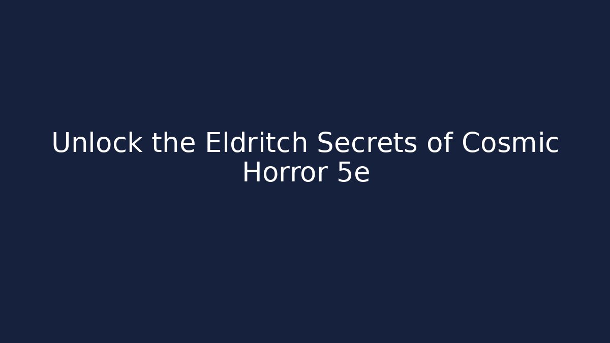 Unlock the Eldritch Secrets of Cosmic Horror 5e