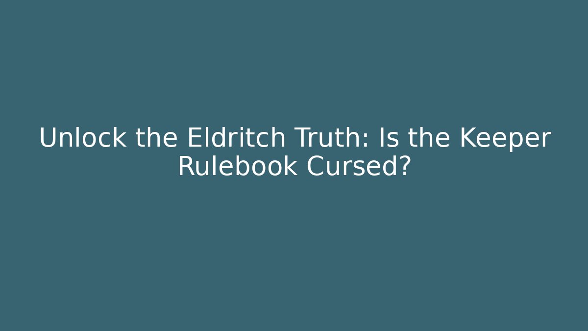 Unlock the Eldritch Truth: Is the Keeper Rulebook Cursed?