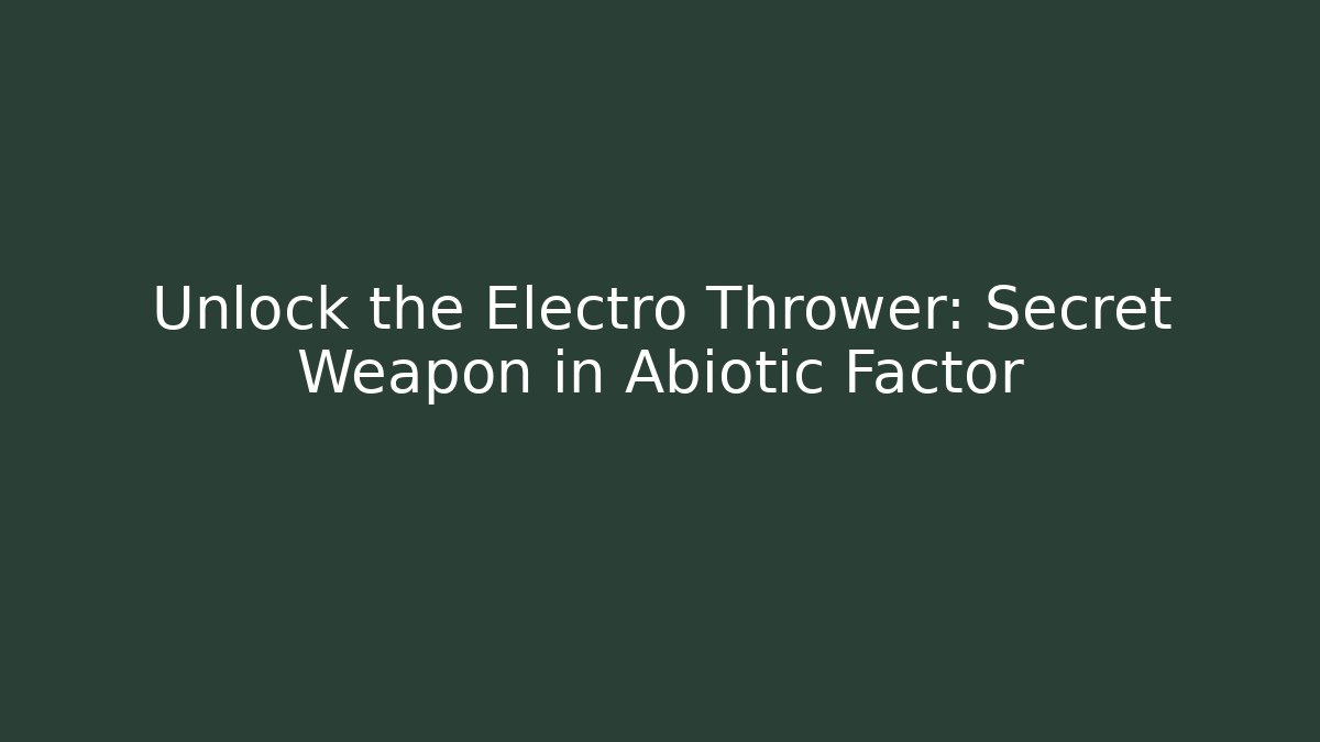 Unlock the Electro Thrower: Secret Weapon in Abiotic Factor - Critter Realm