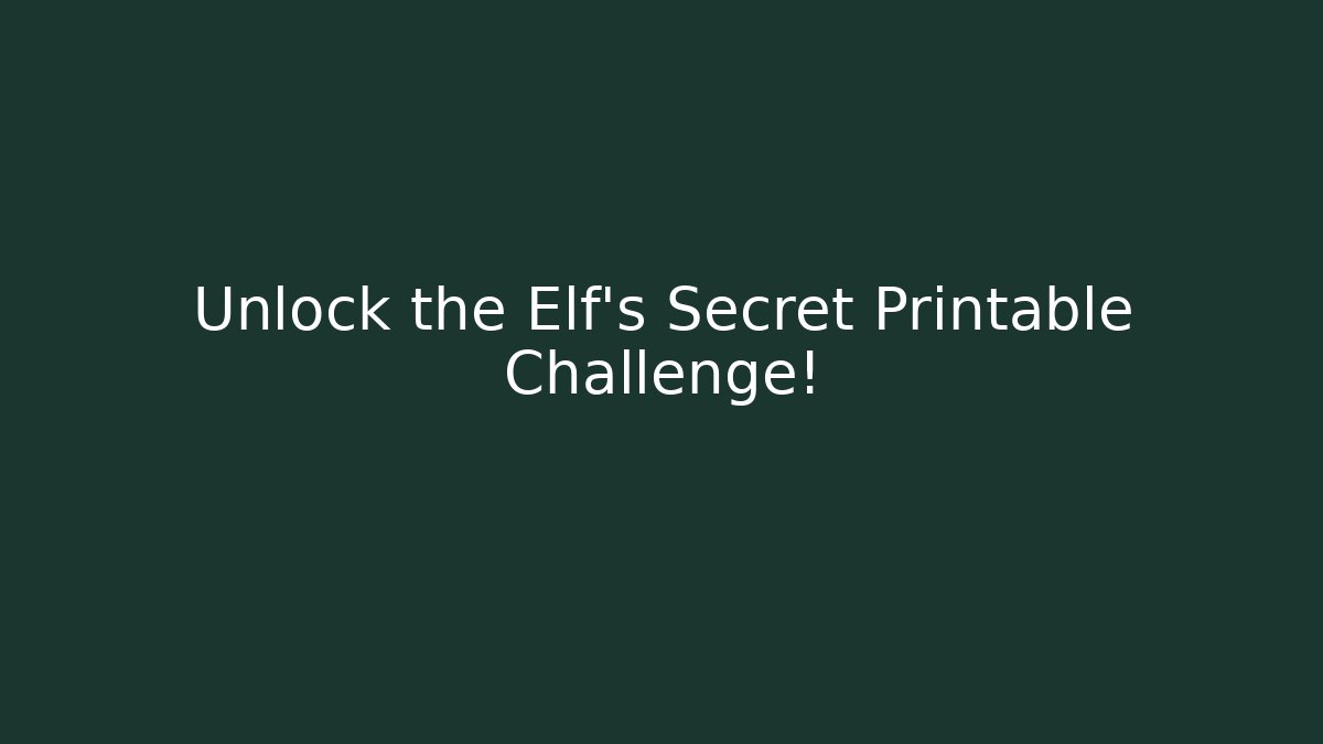 Unlock the Elf's Secret Printable Challenge!