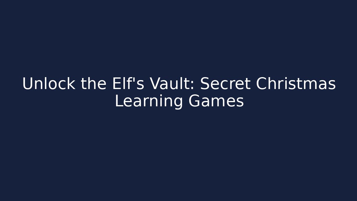 Unlock the Elf's Vault: Secret Christmas Learning Games