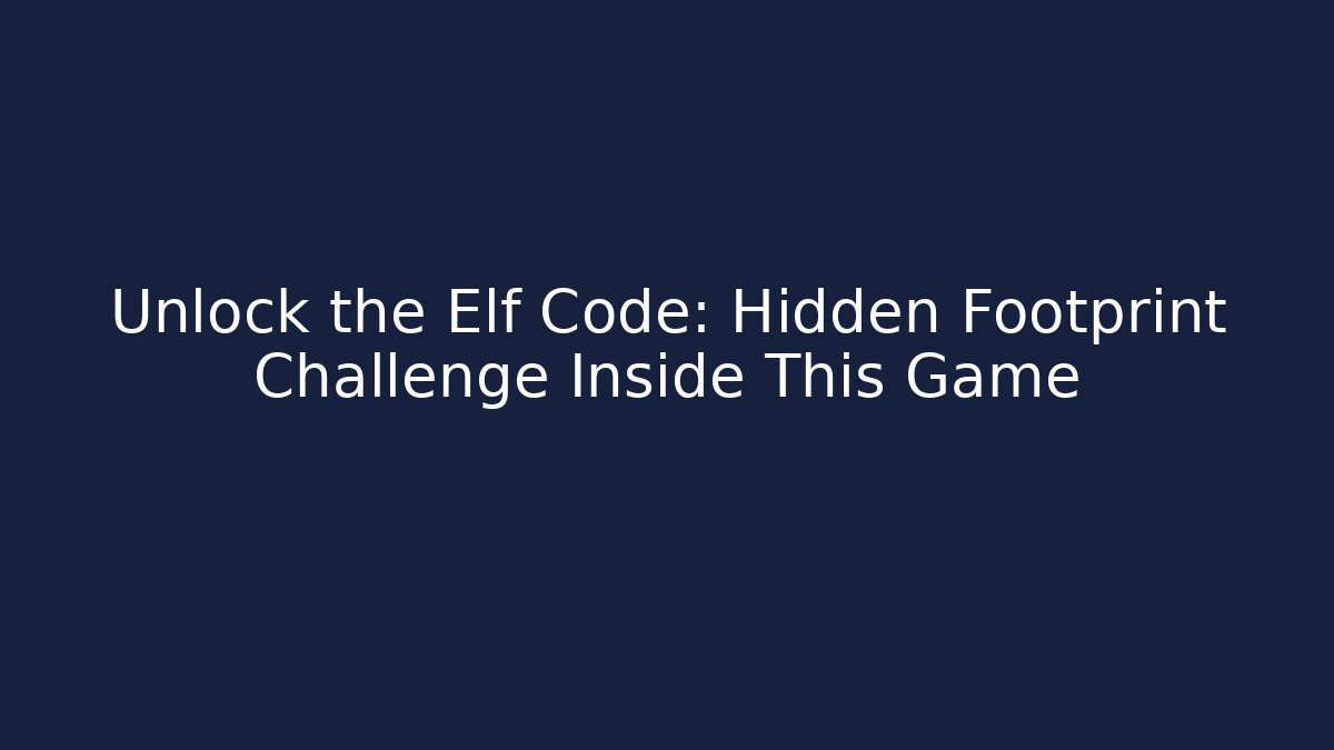 Unlock the Elf Code: Hidden Footprint Challenge Inside This Game