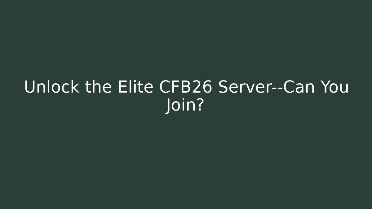 Unlock the Elite CFB26 Server—Can You Join?