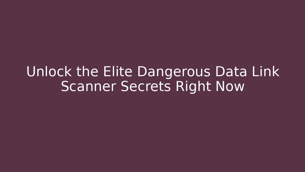 Unlock the Elite Dangerous Data Link Scanner Secrets Right Now