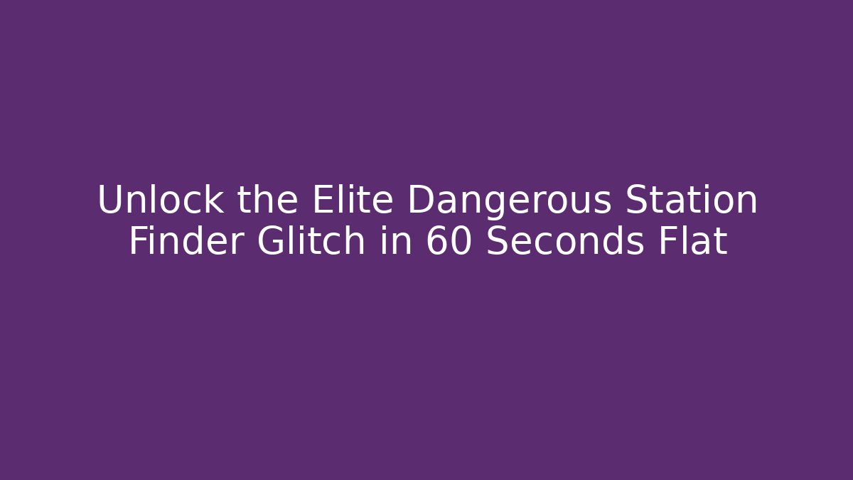 Unlock the Elite Dangerous Station Finder Glitch in 60 Seconds Flat