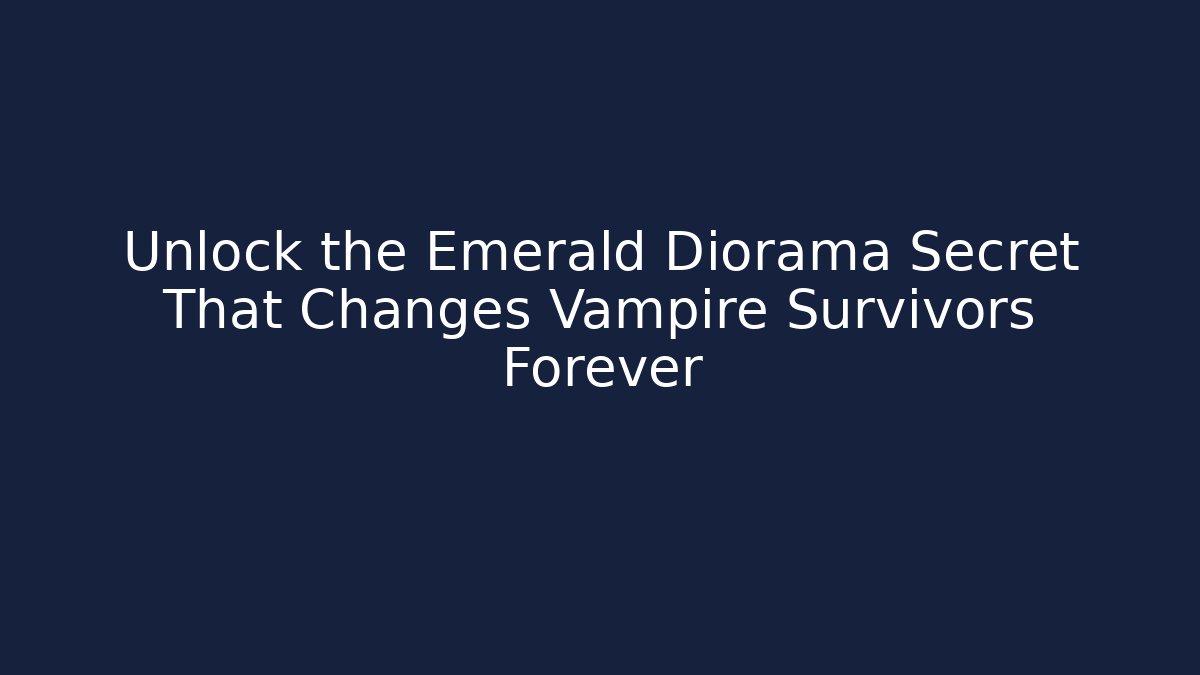 Unlock the Emerald Diorama Secret That Changes Vampire Survivors Forever