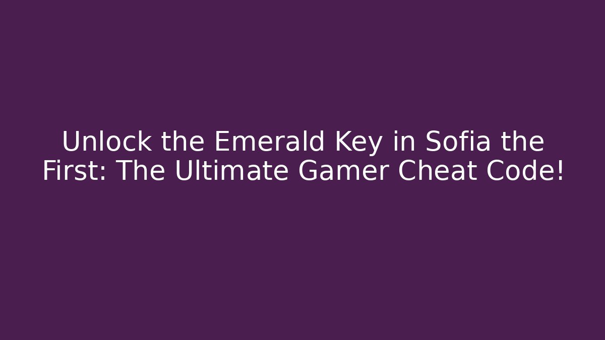 Unlock the Emerald Key in Sofia the First: The Ultimate Gamer Cheat Code! - Critter Realm