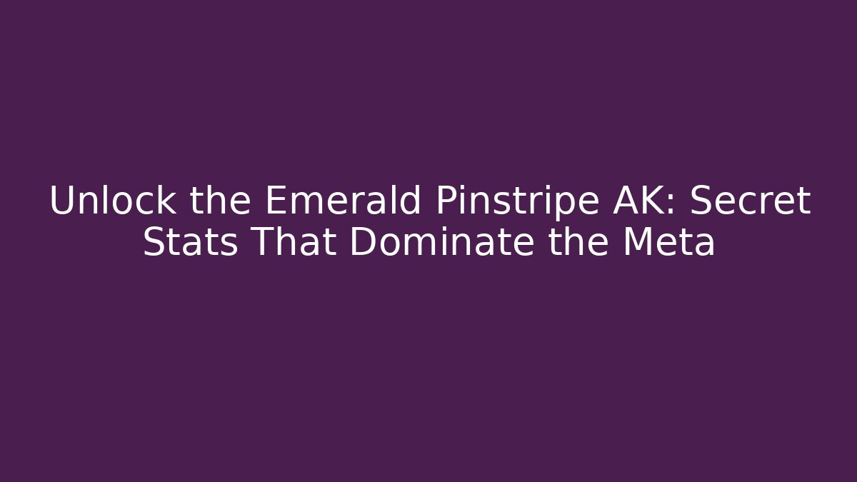 Unlock the Emerald Pinstripe AK: Secret Stats That Dominate the Meta