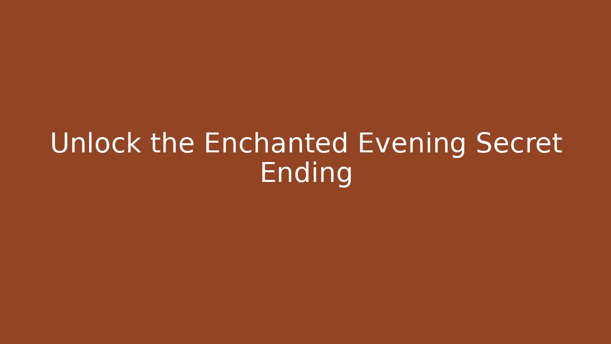 Unlock the Enchanted Evening Secret Ending