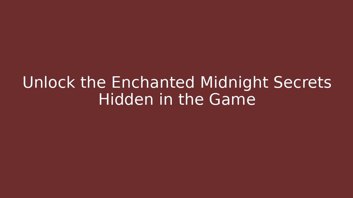 Unlock the Enchanted Midnight Secrets Hidden in the Game