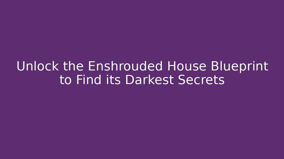 Unlock the Enshrouded House Blueprint to Find its Darkest Secrets