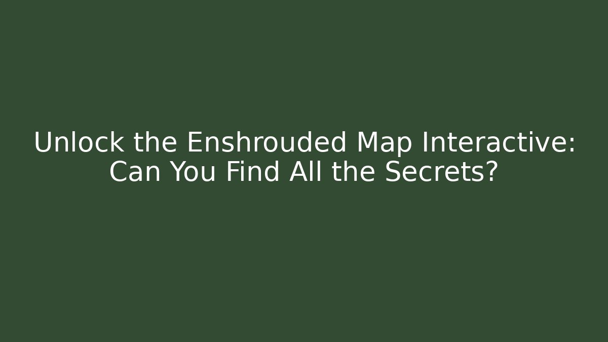 Unlock the Enshrouded Map Interactive: Can You Find All the Secrets? - Critter Realm