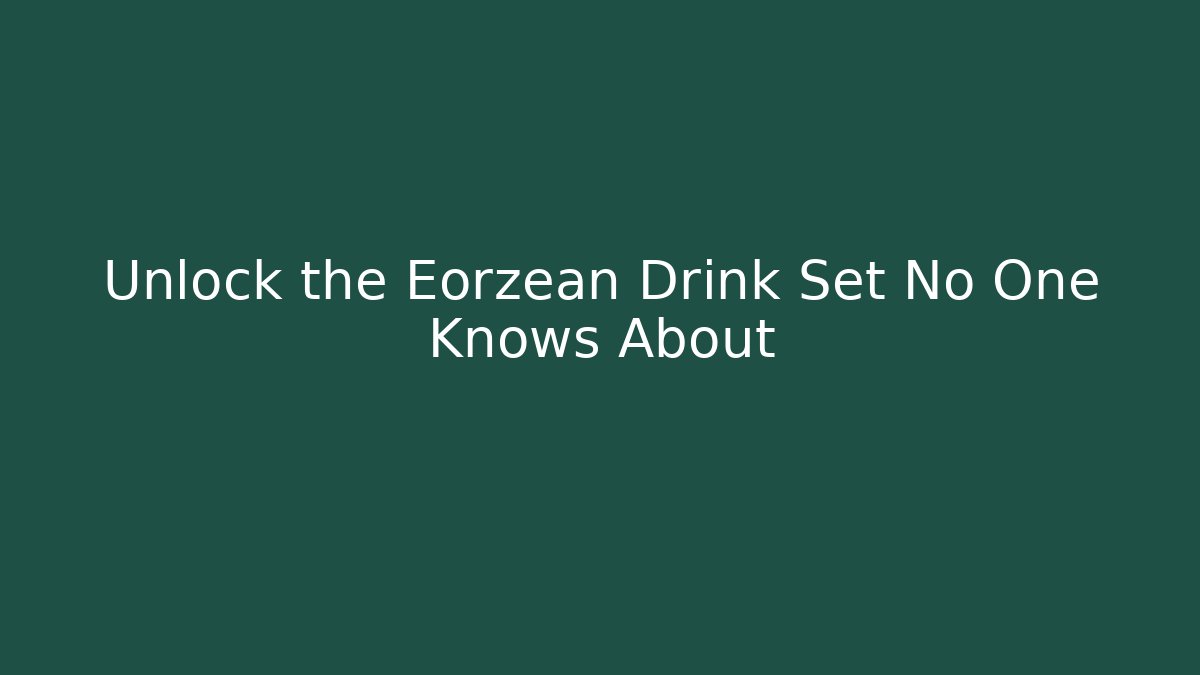 Unlock the Eorzean Drink Set No One Knows About