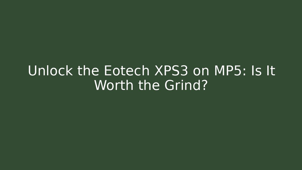 Unlock the Eotech XPS3 on MP5: Is It Worth the Grind?