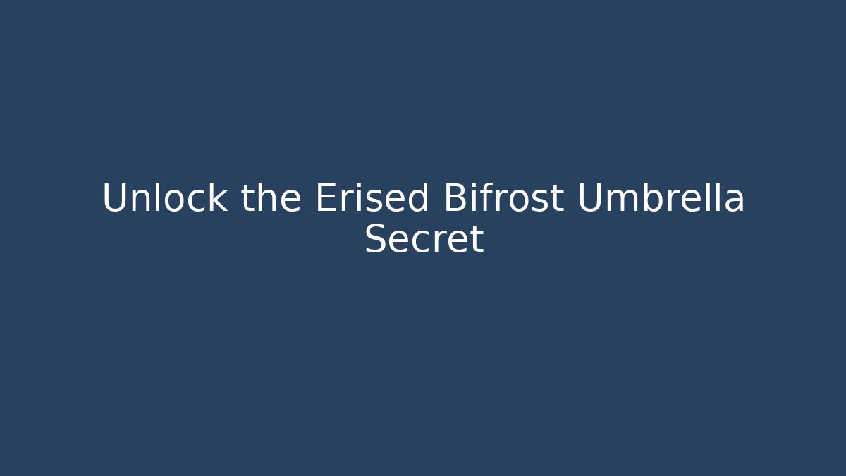 Unlock the Erised Bifrost Umbrella Secret