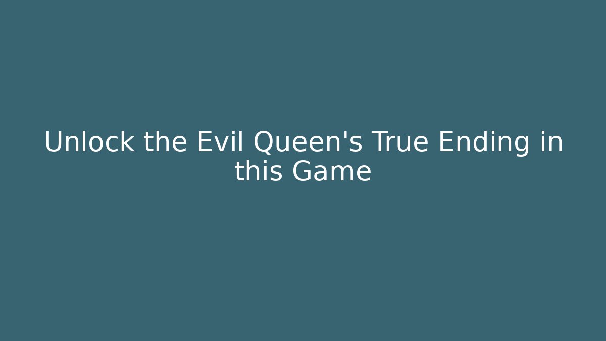 Unlock the Evil Queen's True Ending in this Game